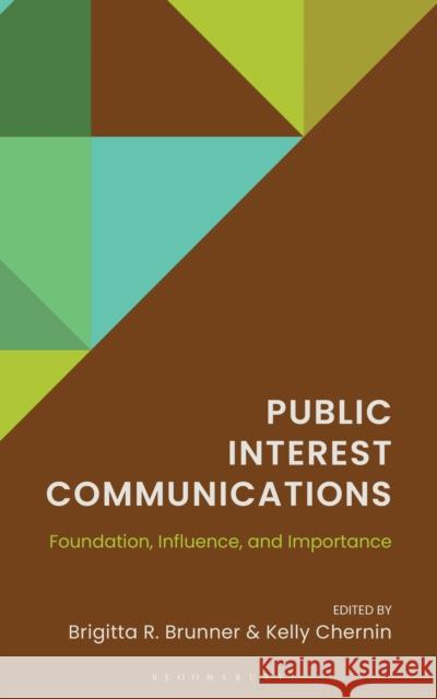 Public Interest Communications: Foundation, Influence, and Importance Brigitta R. Brunner Kelly Chernin 9781666972054 Bloomsbury Academic