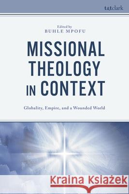 Missional Theology in Context: Globality, Empire, and a Wounded World Nicole Ashwood Anthony Le Duc David Fidler 9781666975352