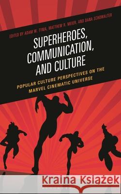 Variant Voices: Understanding and Interrogating the Marvel Cinematic Universe Adam W. Tyma Matthew R. Meier Dana Schowalter 9781666976779
