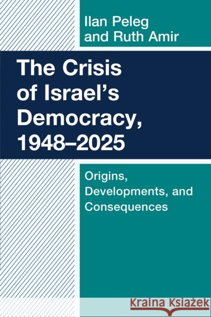 The Crisis of Israel's Democracy, 1948-2025: Origins, Developments, Consequences Ruth Amir 9781666977127