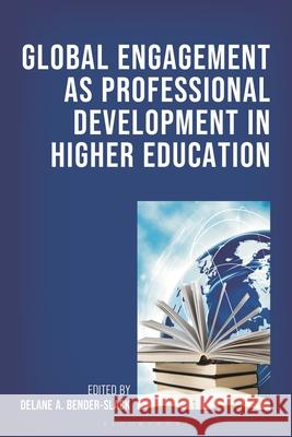 Global Engagement as Professional Development in Higher Education Delane A. Bender-Slack 9781666979282 Bloomsbury Academic