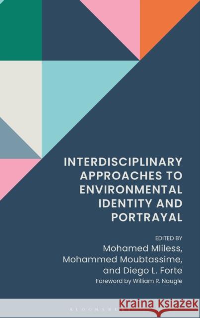 Interdisciplinary Approaches to Environmental Identity and Portrayal Mohamed Mliless Diego Luis Forte Mohammed Moubtassime 9781666980219