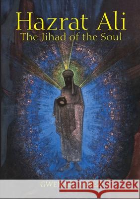 Hazrat Ali - The Jihad of the Soul Gwena Verez 9781667101590