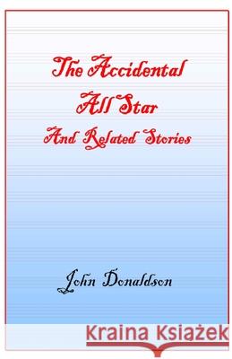 Accidential All Star: John Donaldson Memoir John Donaldson, Don Rickerson 9781667101781 Lulu.com