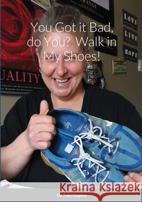 You Got it Bad, do You? Walk in My Shoes! Tobi Staples 9781667104331