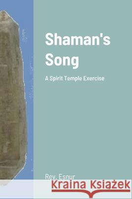 Shaman's Song: A Spirit Temple Exercise Ralph Fucetola 9781667105031 Lulu.com