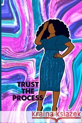 Trust the Process Journal Latisha Jones Latisha Jones Jamesha Bazemore 9781667106281 Lulu.com