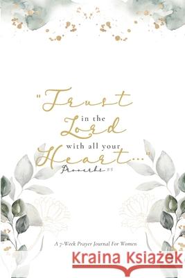 Trust in the Lord: A 7-Week Prayer Journal for Women Queen Liburd 9781667111957 Lulu.com