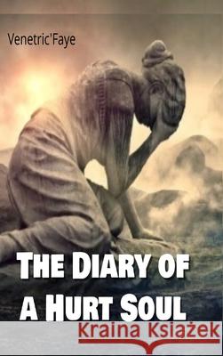 The Diary Of A Hurt Soul Venetric' Faye 9781667112237