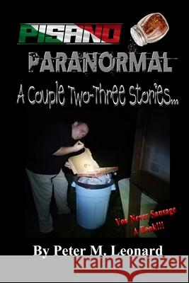 Pisano Paranormal: A Couple Two-Three Stories Peter Leonard 9781667114781
