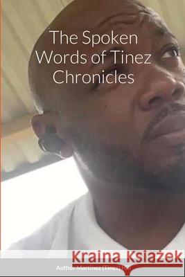 The Spoken Words of Tinez Chronicles Martinez Hill Unbelievablee K. Kemp 9781667115313