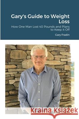 Gary's Guide to Weight Loss Gary Fradin 9781667115726