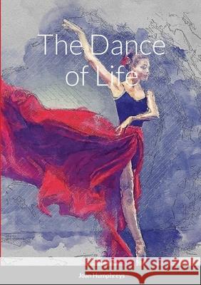 The Dance of Life Joan Humphreys 9781667116372 Lulu.com