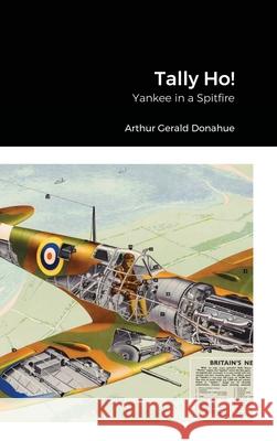 Tally Ho!: Yankee in a Spitfire Arthur Gerald Donahue 9781667118628 Lulu.com