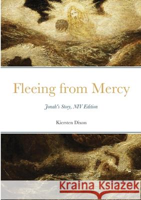 Fleeing from Mercy: Jonah's Story, NIV Edition Kiersten Dixon 9781667120195 Lulu.com