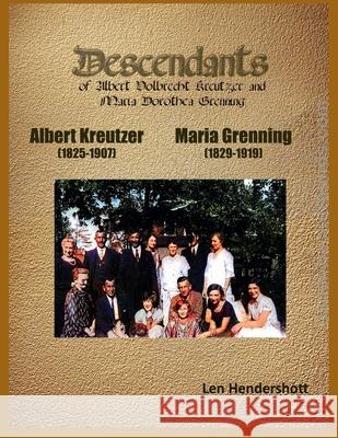 Descendants of Albert Kreutzer and Maria Grenning: Genealogical Record Len Hendershott 9781667122205 Lulu.com