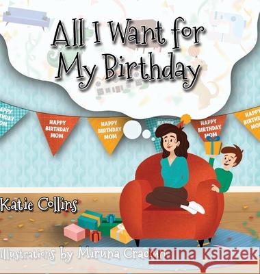 All I Want for My Birthday Katie Collins Miruna Craciun 9781667124728
