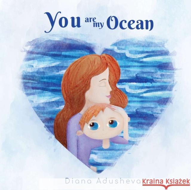 You are my ocean: A children's Book about emotions Diana Adusheva 9781667125909 Amazon Digital Services LLC - KDP Print US