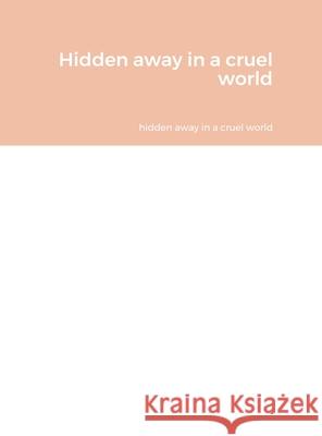 Hidden away in a cruel world Ja'myre Bell 9781667128528 Lulu.com