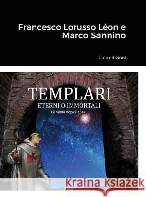 Templari - Eterni O Immortali Francesco Lorusso Marco Sannino 9781667128832 Lulu.com