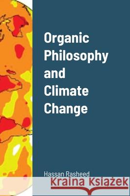 Organic Philosophy and Climate Change Hassan Rasheed 9781667131047 Lulu.com