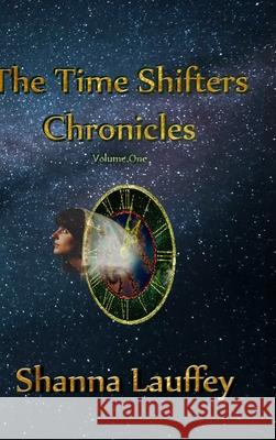 The Time Shifters Chronicles Volume 1: Episodes One - Five of the Chronicles of the Harekaiian Shanna Lauffey 9781667131948 Lulu.com