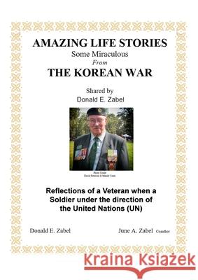 Amazing Life Stories: Some Miraculous from the Korean War Donald Zabel June Zabel 9781667132303