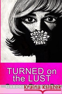 Turned on the LUST Gardner Francis Fox, Kurt Brugel 9781667135328 Lulu.com