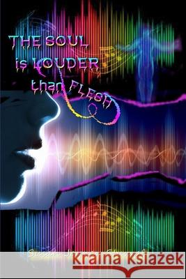 The Soul Is Louder Than Flesh Susan Joyner-Stumpf 9781667142807 Lulu.com