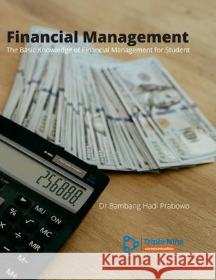 Financial Management: The Basic Knowledge of Financial Management for Student Bambang Hadi Prabowo 9781667144047 Lulu.com