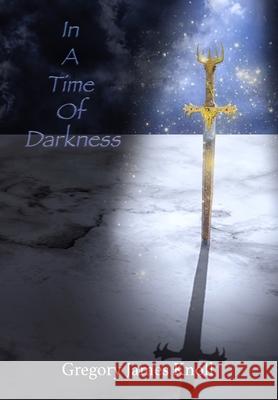 In A Time Of Darkness Gregory James Knoll 9781667145921