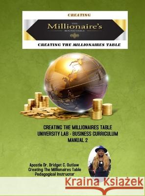 Creating The Millionaires Table University Lab Business Curriculum - Manual 2 Apostle Bridget Outlaw 9781667147710 Lulu.com