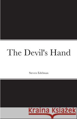 The Devil's Hand Steven Edelman 9781667147796 Lulu.com