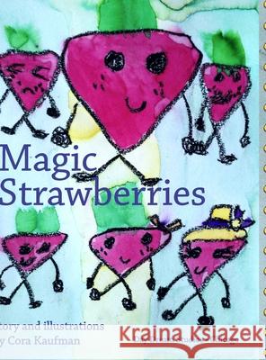 Magic Strawberries Cora Kaufman, Cora Kaufman 9781667148021 Lulu.com