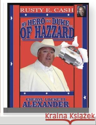 My Hero Is a Duke...of Hazzard Rusty E. Cash Edition Cheryl Lockett Alexander 9781667149530