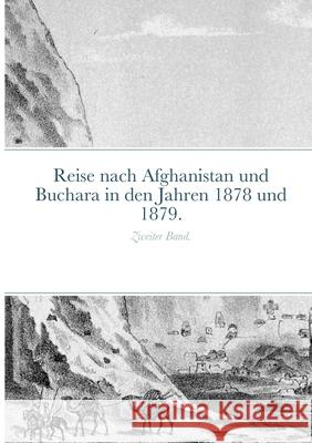 Reise nach Afghanistan und Buchara in den Jahren 1878 und 1879.: Zweiter Band. Iwan Lawrowitsch Jaworskij, Ernst Schuster, Eduard Juljewitsch Petri 9781667149981 Lulu.com