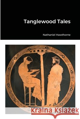 Tanglewood Tales Nathaniel Hawthorne 9781667151892