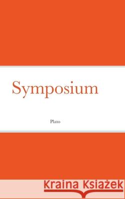 Symposium Plato                                    Benjamin Jowett 9781667151939 Lulu.com