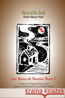 Love Warms the Homeless Heart II: A Collection of Original Poetry and a Listing of Shelters and Services in Rhode Island Noreen Inglesi Mary Ann Rossoni Angelina Denomme 9781667152141 Lulu.com