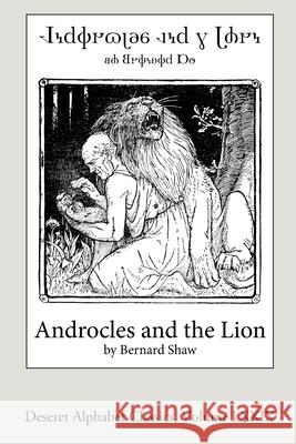 Androcles and the Lion (Deseret Alphabet edition) Bernard Shaw 9781667154473 Lulu.com