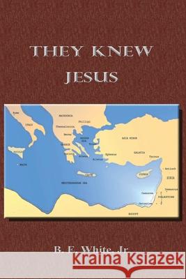 They Knew Jesus B E White, Jr 9781667155609 Lulu.com