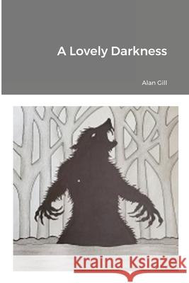 A Lovely Darkness Alan Gill, Pamela Gill 9781667156002 Lulu.com
