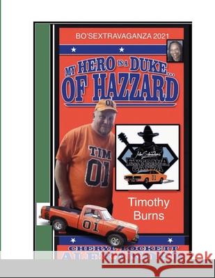 My Hero Is a Duke...of Hazzard Bo'sextravaganza Fan Photos, Timothy Burns Edition Cheryl Lockett Alexander 9781667156774 Lulu.com