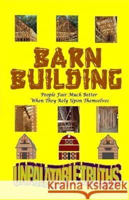 Barn Building: People Fair Much Better When They Rely Upon Themselves Ted Moss 9781667156842 Lulu.com
