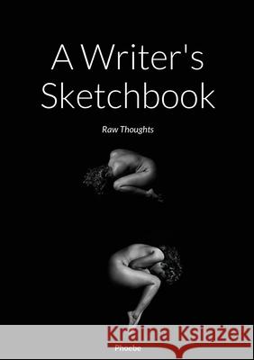 A Writer's Sketchbook: Raw Thoughts Phoebe, Guillermo Rosas 9781667157177