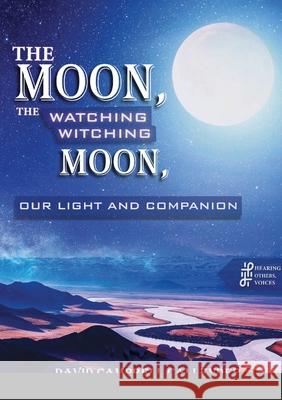 The moon, the watching witching moon: Our light and companionship David Campbell Callender 9781667157894 