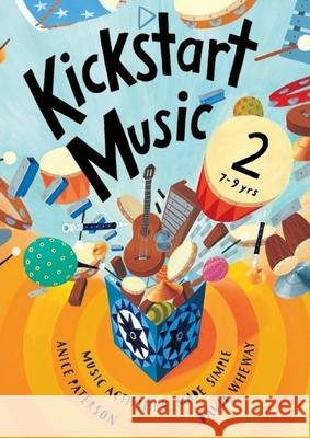 Kickstart Music 2: 7-9 year olds Anice Paterson Linda Wheway 9781667158198 Lulu.com