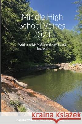 Middle High School Voices 2021: Writing by NH Middle and High School Students New Hampshire Nationa Meg Petersen Evika Toth 9781667159232 