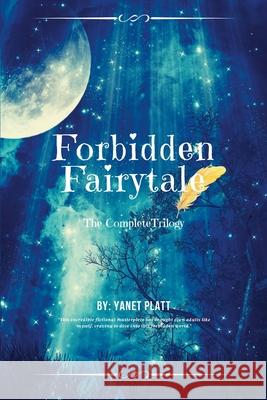 Forbidden Fairytale: The Complete Trilogy Yanet Platt 9781667159324