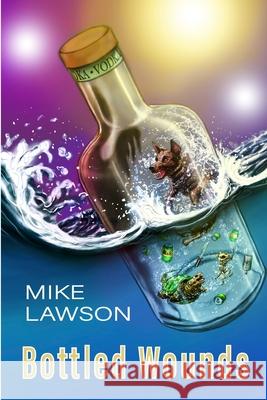 Bottled Wounds Mike Lawson, Kerry Clavadetscher, Tobyn Lawson 9781667159966